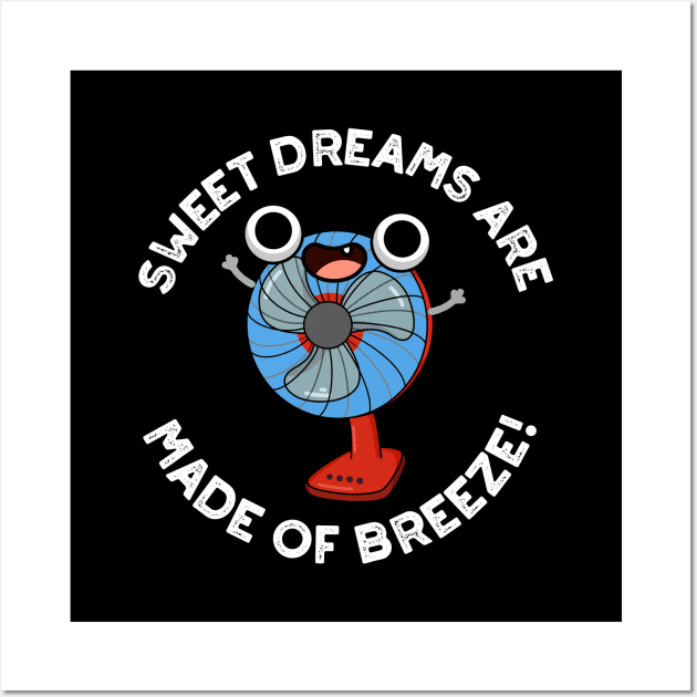 Sweet Dreams Are Made of Breeze Funny Fan Pun Wall Art by punnybone